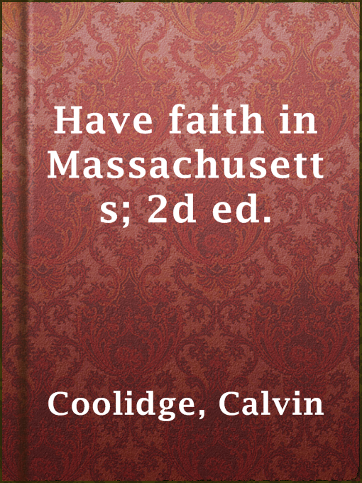 Title details for Have faith in Massachusetts; 2d ed. by Calvin Coolidge - Available